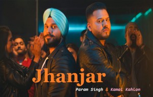 JHANJAR LYRICS – Param Singh | Kamal Kahlon with video – What Left