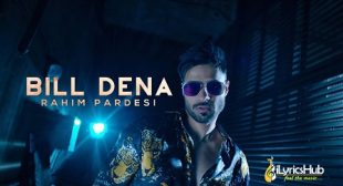 BILL DENA LYRICS – RAHIM PARDESI | iLyricsHub