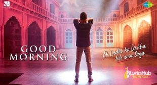 GOOD MORNING LYRICS – EK LADKI KO DEKHA TOH AISA LAGA