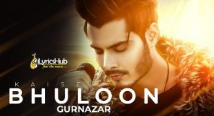 KAISE BHULOON LYRICS – GURNAZAR CHATTHA | iLyricsHub