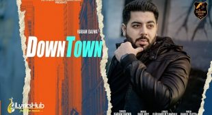 DOWNTOWN LYRICS – KARAM BAJWA | iLyricsHub