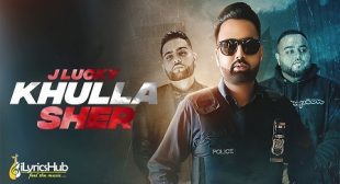 KHULLA SHER LYRICS – J LUCKY New Song 2019 | iLyricsHub