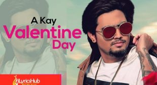 VALENTINE DAY LYRICS – A KAY New Song 2019 | iLyricsHub