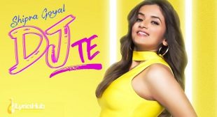 DJ TE LYRICS – SHIPRA GOYAL New Song 2019 | iLyricsHub