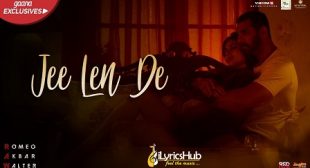 JEE LEN DE LYRICS – Romeo Akbar Walter (RAW)