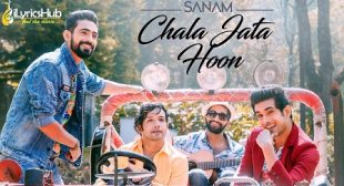 CHALA JATA HOON LYRICS – SANAM | iLyricsHub