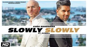 SLOWLY SLOWLY LYRICS – Guru Randhawa