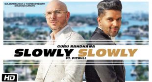 Slowly Slowly Lyrics by Guru Randhawa