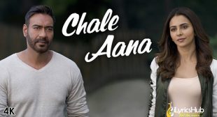 Chale Aana Lyrics – De De Pyaar De | iLyricsHub