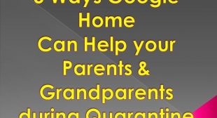 5 Ways Google Home Can Help your Parents & Grandparents during Quarantine