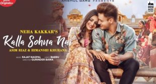 KALLA SOHNA NAI Lyrics | Asim Riaz & Himanshi Khurana