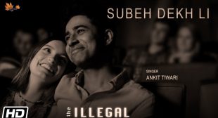 Subeh Dekh Li Lyrics | Suraj Sharma | Ankit Tiwari | The Illegal