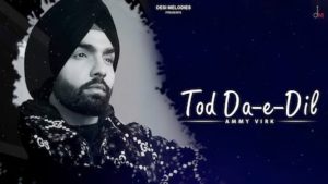 Tod Da E Dil LyricsâââAmmy Virk