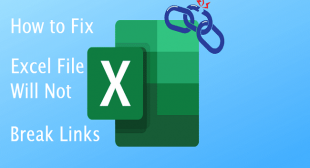 How to Fix Excel File Will Not Break Links