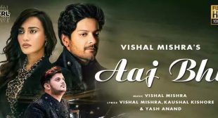 AAJ BHI LYRICS – VISHAL MISHRA