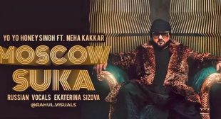 MOSCOW SUKA LYRICS – YO YO HONEY SINGH x Neha Kakkar