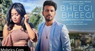 Bheegi Bheegi Lyrics – Neha Kakkar x Tony Kakkar – MpLyrics