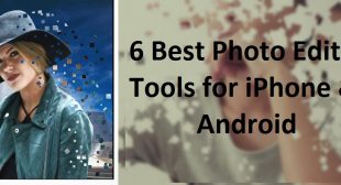 6 Best Photo Editing Tools for iPhone & Android