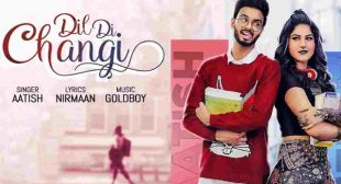 Dil Di Changi Lyrics – Aatish | Goldboy