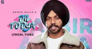 Je Mera Dil Todeya Tu Lyrics – Satbir Aujla