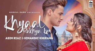 Khayal Rakheya Kar Lyrics – Asim Riaz | Himanshi Khurana