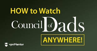 HOW TO WATCH COUNCIL OF DADS ONLINE FROM ANYWHERE?