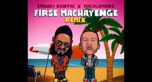 FIRSE MACHAYENGE REMIX LYRICS – EMIWAY BANTAI