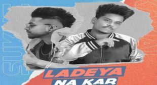 LADEYA NA KAR Song By KAMAL KHAN