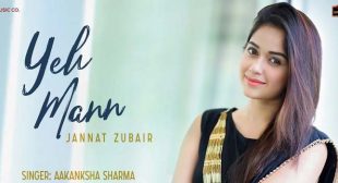 YEH MANN LYRICS – AAKANKSHA SHARMA | Jannat Zubair