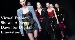 Virtual Fashion Shows: A New Dawn for Digital Innovation