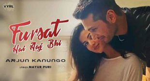 Fursat Hai Aaj Bhi Lyrics – Arjun Kanungo