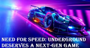 Need for Speed: Underground Deserves a Next-Gen Game