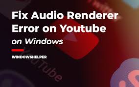 Fix YouTube Audio Renderer Error [5 Quick Solutions]?