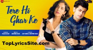 Tere Hi Ghar Ke Lyrics – Yasser Desai – TopLyricsSite.com