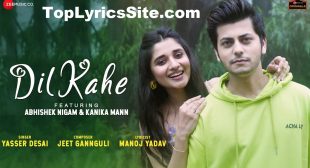 Dil Kahe Lyrics – Yasser Desai | Abhishek Nigam – TopLyricsSite.com