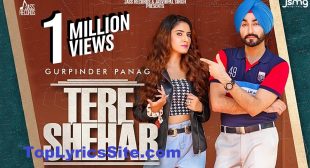 Tere Shehar Lyrics – Gurpinder Panag – TopLyricsSite.com