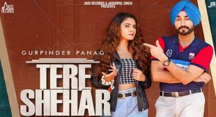 Tere Shehar Lyrics – Gurpinder Panag