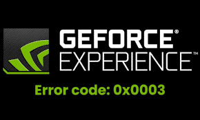 How To Fix NVIDIA GeForce Experience Error Code 0x0003 On Windows 10?