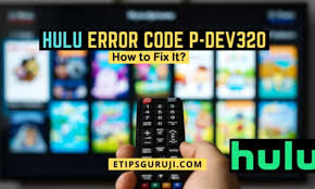 How to fix Hulu error code P-DEV320 & P-DEV318 In Few Steps?