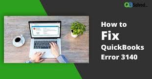 QuickBooks Error 3140 – How to fix or resolves – currace.com?