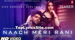 Naach Meri Rani Lyrics – Guru Randhawa – TopLyricsSite.com