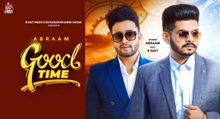 R Nait -Good Time New Song Lyrics 2020 | Abraam | Latest Punjabi Songs 2020