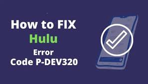 Fix Hulu Error Code p-dev320: What is it and how to fix it