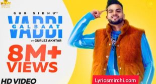 Vaddi Galbaat Lyrics | Gur Sidhu Ft. Gurlej Akhtar | New Punjabi Songs 2021