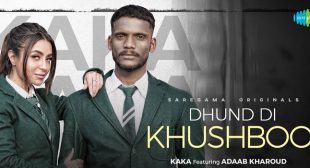 DHUND DI KHUSHBOO LYRICS — KAKA | NEWLYRICSMEDIA.Com