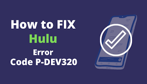 Fix the Hulu error code P-DEV320 in just a few simple steps?