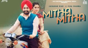 Mitha Mitha Lyrics – Jaskaran Riar | Cast Isha Sharma Song