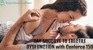 Cenforce 150 with GOODBYE TO ERECTILE DYSFUNCTION