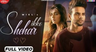 Ikko Shehar Lyrics – Miel | Ikko shehar ch reh ke Appan kade