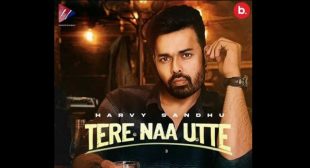 Tere Naa Utte Lyrics – Harvy Sandhu